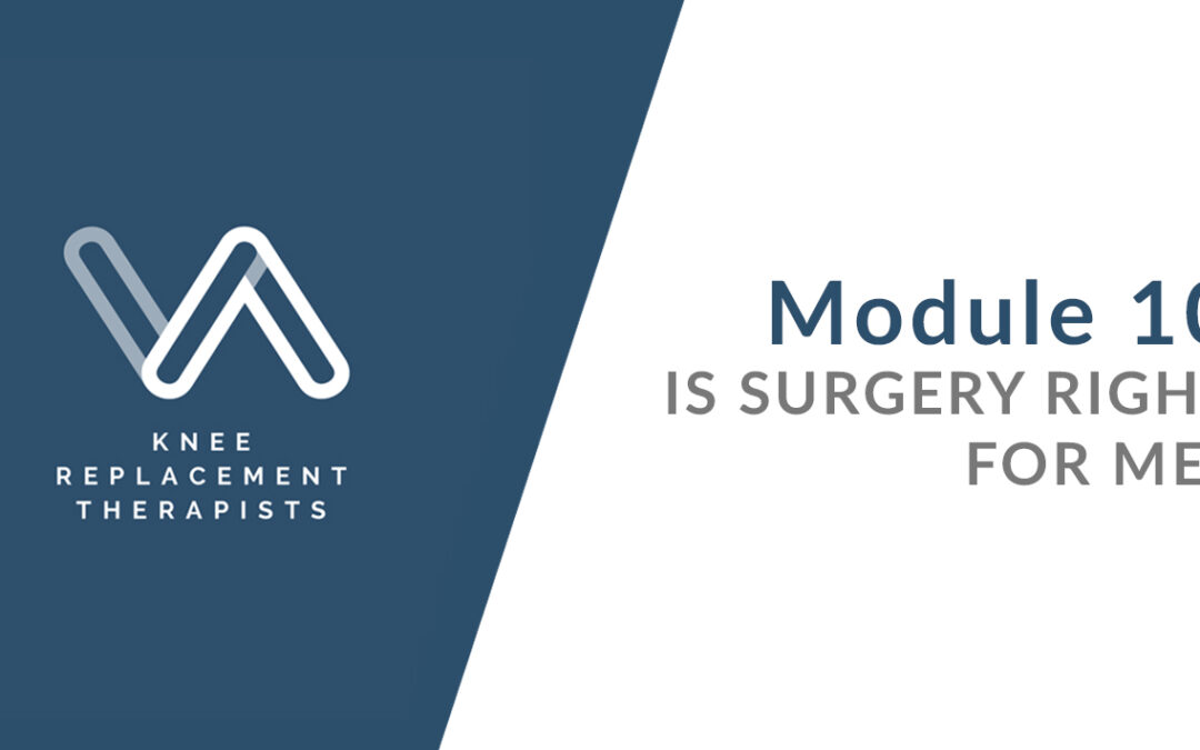 Is Surgery Right For Me – Module 10 – Summary and Overview